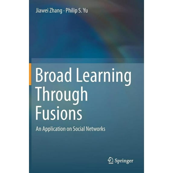 Broad Learning Through Fusions: An Application on Social Networks, (Hardcover)