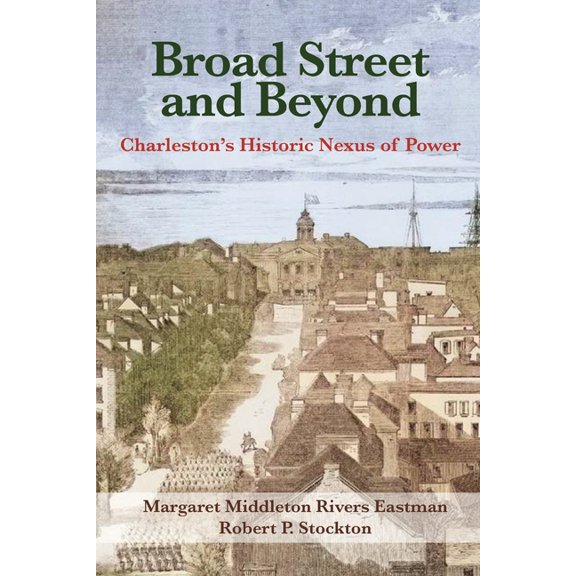 Broad Street and Beyond: Charleston's Historic Nexus of Power, (Paperback)