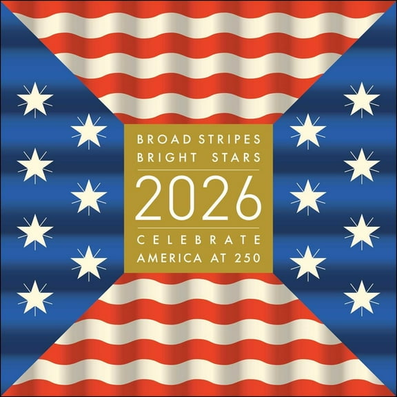 Broad Stripes Bright Stars 2026 Wall Calendar: Celebrate America at 250, (Paperback)