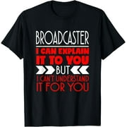 Broadcaster I Can Eplain It To You T-Shirt