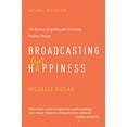 thumbnail image 1 of Pre-Owned Broadcasting Happiness: The Science of Igniting and Sustaining Positive Change (Hardcover) 1941631304 9781941631300, 1 of 1