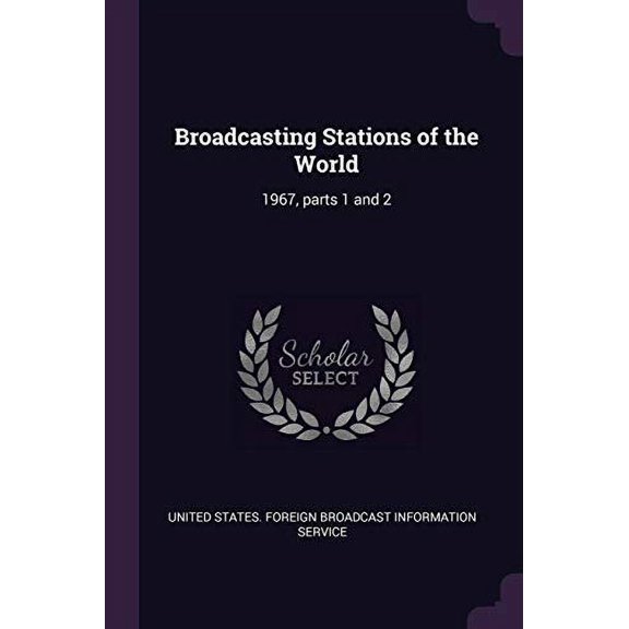 Broadcasting Stations of the World: 1967, parts 1 and 2 Paperback 137876983X 9781378769836 United States. Foreign Broadcast Informa