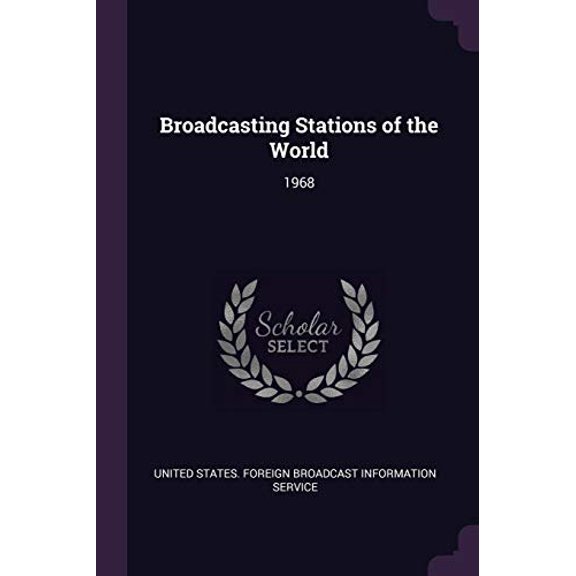 Broadcasting Stations of the World: 1968 Paperback 1378760395 9781378760390 United States. Foreign Broadcast Informa