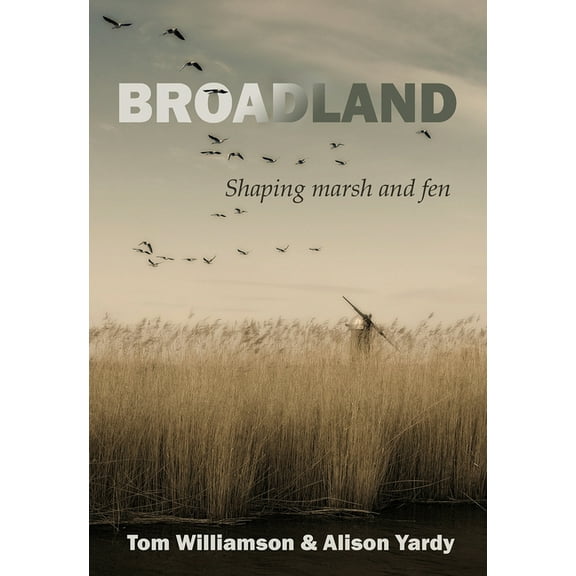 Broadland: Shaping Marsh and Fen, (Paperback)