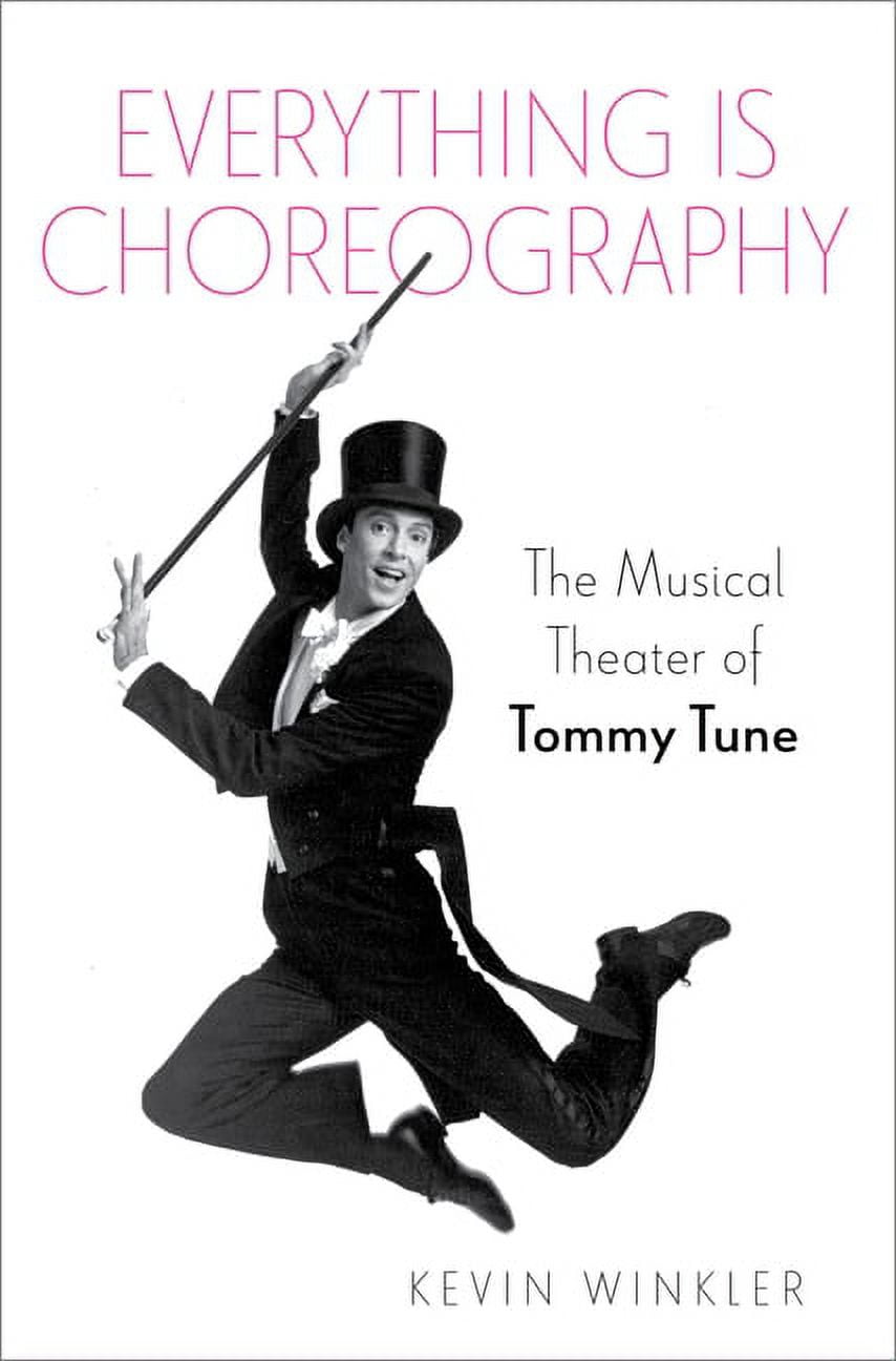 Broadway Legacies Everything Is Choreography: The Musical Theater of Tommy  Tune, (Hardcover) - Walmart Business Supplies, image size:854x1296