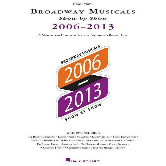 Broadway Musicals Show by Show 2006-2013: A Musical and Historical Look at Broadways Biggest Hits