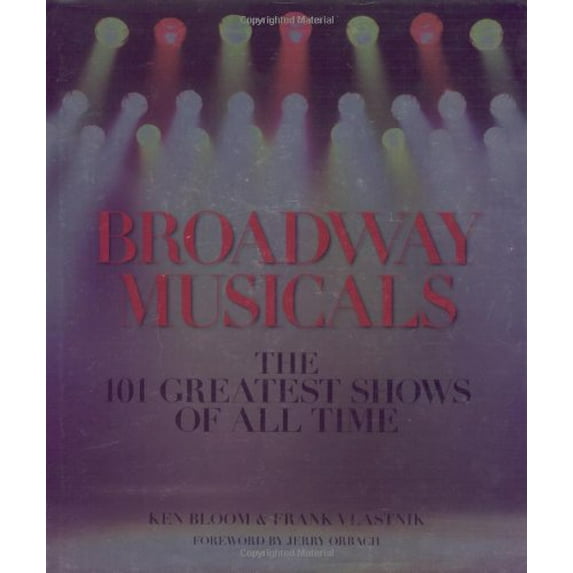 Pre-Owned Broadway Musicals: The 101 Greatest Shows of All Time (Hardcover) 1579123902 9781579123901