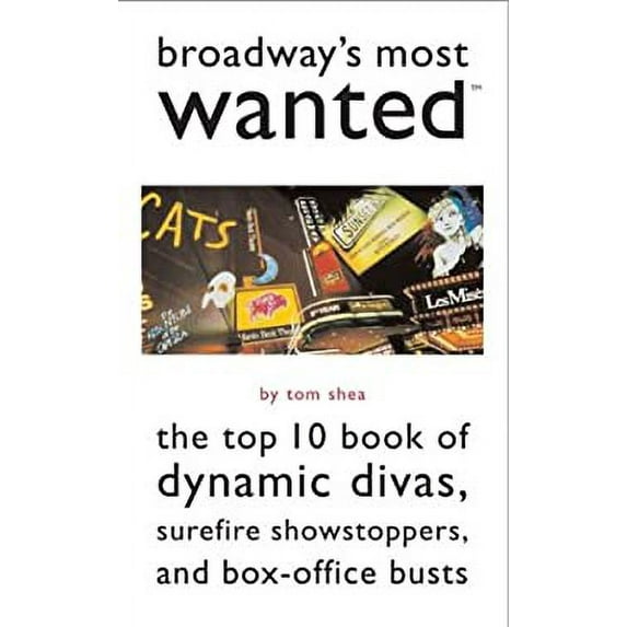 Pre-Owned Broadway's Most Wanted: The Top 10 Book of Dynamic Divas, Surefire Showstoppers, and Box Office Busts (Paperback) 1574885960 9781574885965