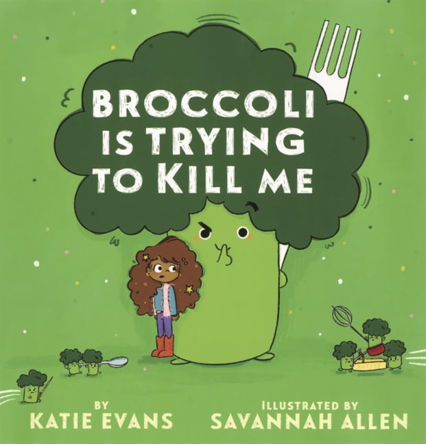 Broccoli Is Trying to Kill Me, (Hardcover)