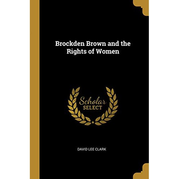 Brockden Brown and the Rights of Women Paperback 0526642378 9780526642373 David Lee Clark