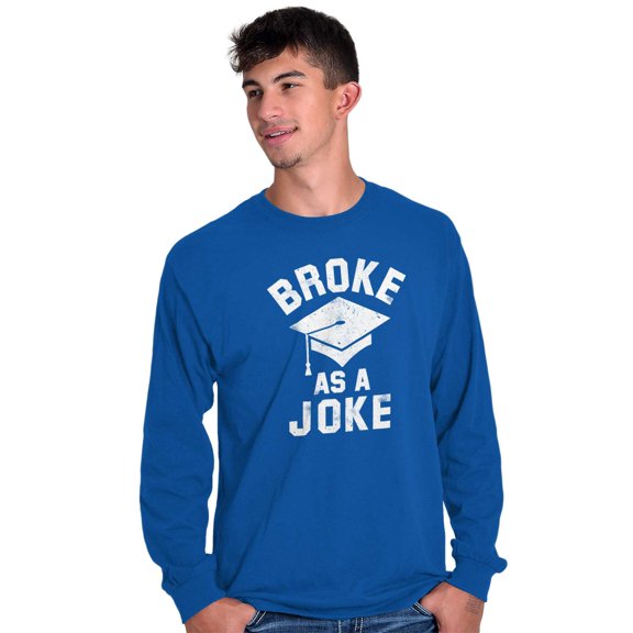 Broke As Joke College Lifestyle Funny Long Sleeve TShirt Men Women Brisco Brands X