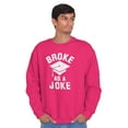 thumbnail image 1 of Broke As Joke College Lifestyle Funny Sweatshirt for Men or Women Brisco Brands M, 1 of 6