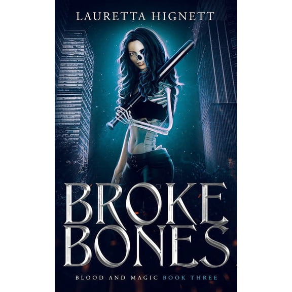 Broke Bones: A Fun, Fast-Paced Urban Fantasy: Blood and Magic Book Three