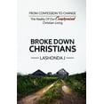 thumbnail image 1 of Broke Down Christians: From Confession to Change: The reality of our compromised Christian living (Paperback), 1 of 1
