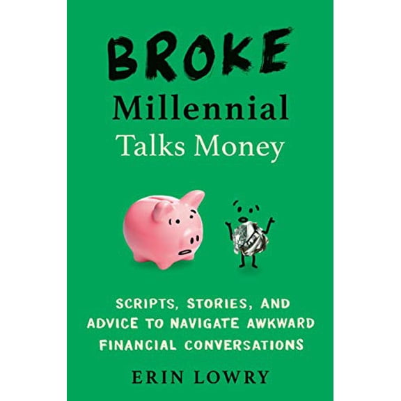 Pre-Owned Broke Millennial Talks Money: Broke Millennial Talks Money: Scripts, Stories, and Advice to Navigate (Paperback) by Erin Lowry
