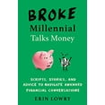 thumbnail image 1 of Pre-Owned Broke Millennial Talks Money: Scripts, Stories, and Advice to Navigate Awkward Financial Conversatons: Scripts, Stories, and Advice to Navigate Awkward Financial Conversations Paperback, 1 of 1