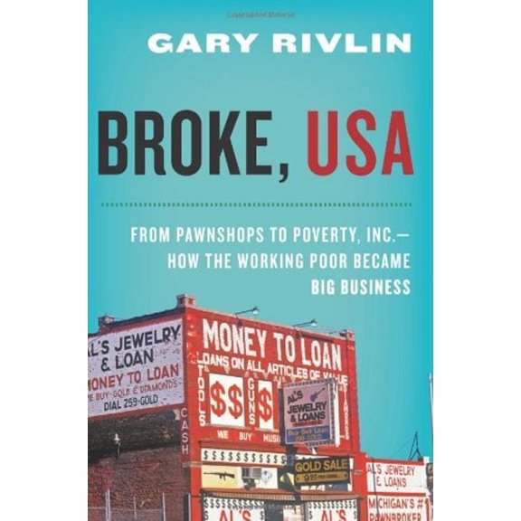 Pre-Owned Broke, USA: From Pawnshops to Poverty, Inc.--How the Working Poor Became Big Business (Hardcover) 0061733210 9780061733215