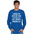 thumbnail image 1 of Broke Up With Gym Fitness Exercise Women's Long Sleeve T Shirt Brisco Brands L, 1 of 6