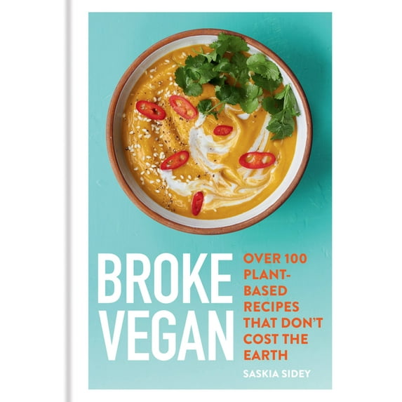 Broke Vegan: Over 100 Plant-Based Recipes That Don't Cost the Earth, (Hardcover)