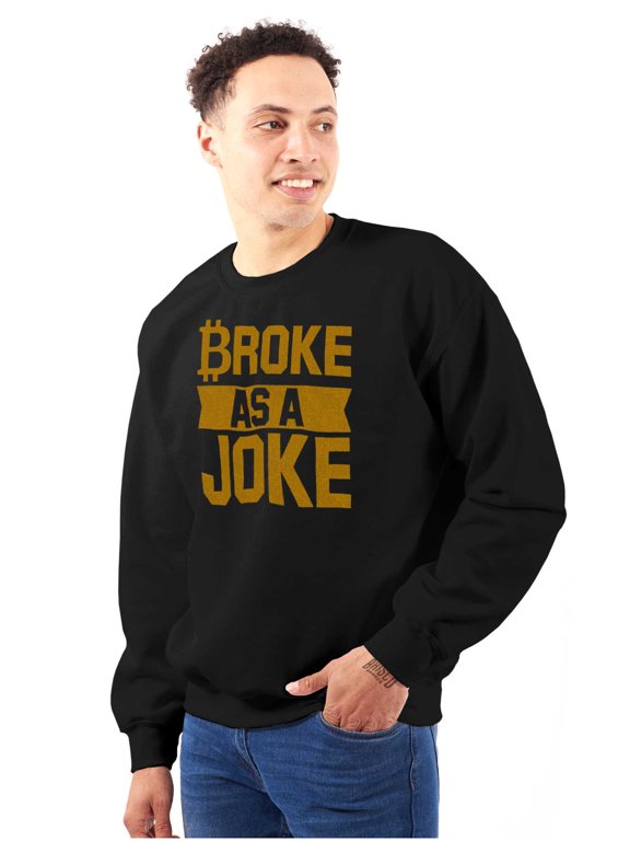 Broke as a Joke Crypto Investor Funny Sweatshirt for Men or Women Brisco Brands X