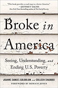 Pre-Owned Broke in America: Seeing, Understanding, and Ending Us Poverty (Hardcover) by Joanne Samuel Goldblum, Colleen Shaddox, Bomani Jones