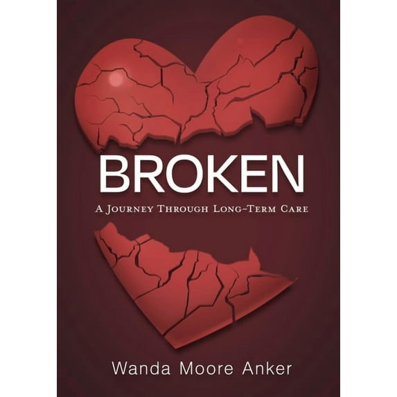 Broken: A Journey Through Long Term Care (Paperback)