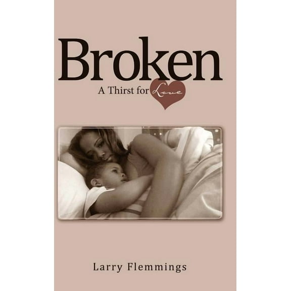 Broken : A Thirst for Love (Hardcover)