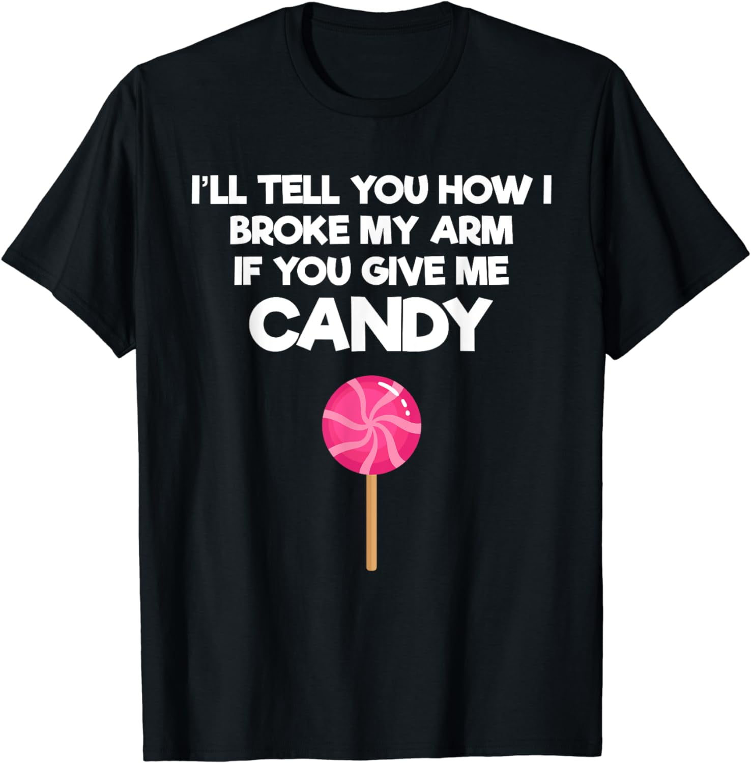 Broken Arm Story For Candy Injury Recovery Funny T-Shirt Broken Arm Story For Candy Injury Recovery Funny T-Shirt