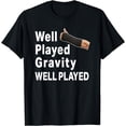 thumbnail image 1 of Broken Arm Well Played Gravity Mens & Womens Gift T-Shirt, 1 of 2