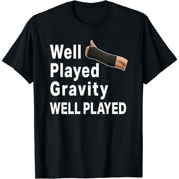Broken Arm Well Played Gravity Mens & Womens Gift T-Shirt