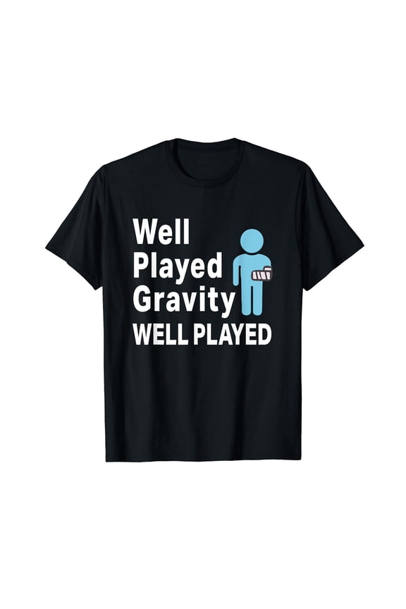 Broken Arm Well Played Gravity Novelty Funny T-Shirt Short Sleeve Black Tee