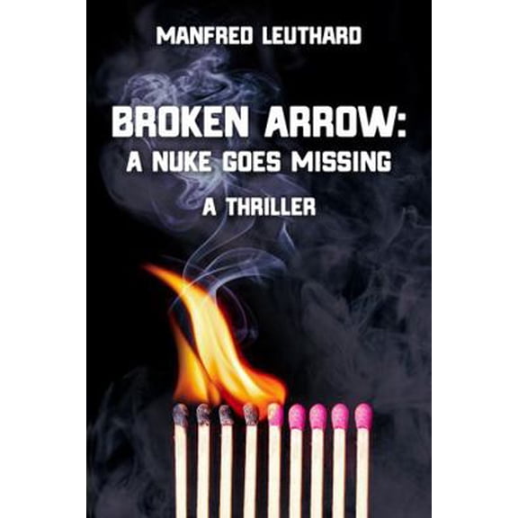 Pre-Owned Broken Arrow: A Nuke goes Missing (Paperback) 1734913509 9781734913507