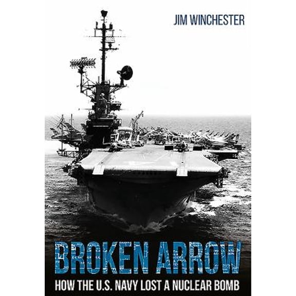 Pre-Owned Broken Arrow: How the U.S. Navy Lost a Nuclear Bomb (Hardcover) 1612006914 9781612006918