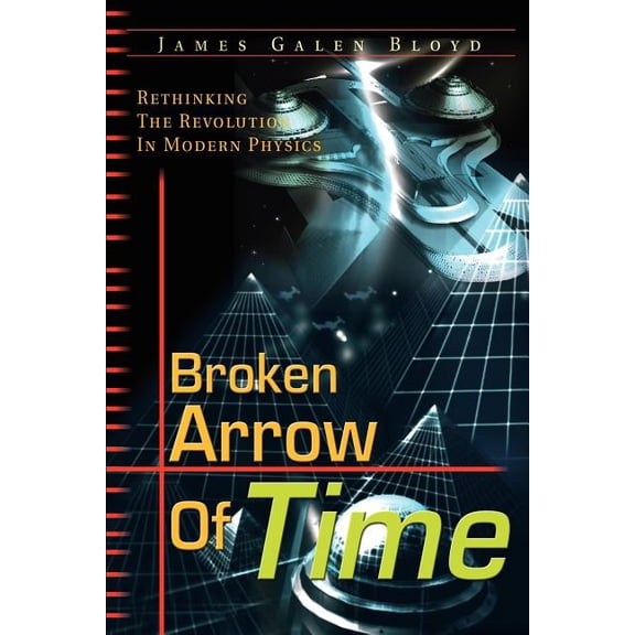Broken Arrow of Time: Rethinking the Revolution in Modern Physics, (Paperback)