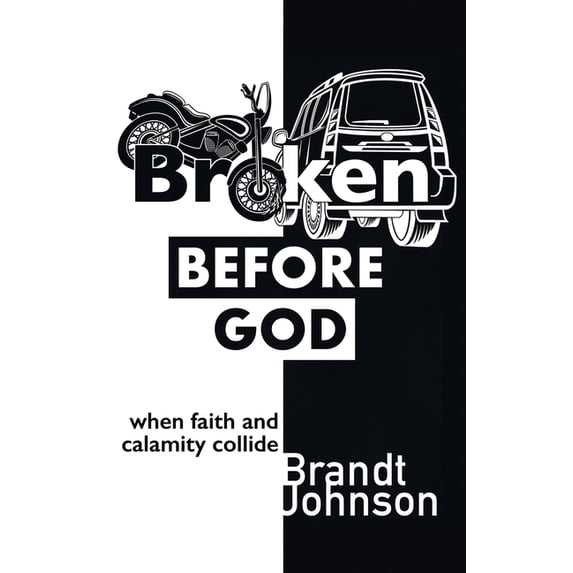 Broken Before God: When Faith and Calamity Collide, (Hardcover)