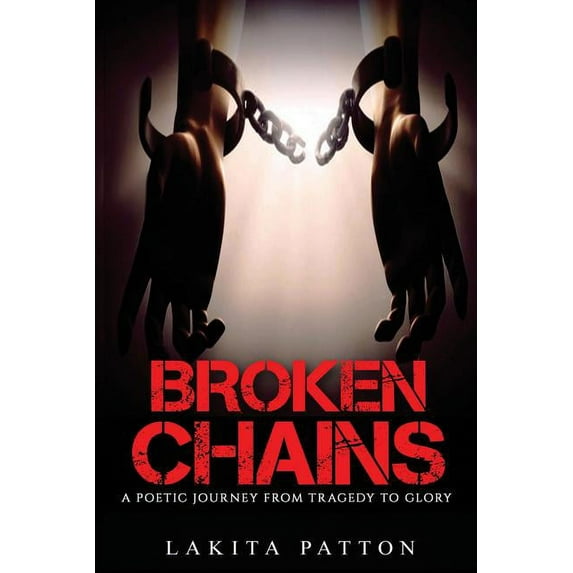 Broken Chains: A Poetic Journey from Tragedy to Glory, (Paperback)