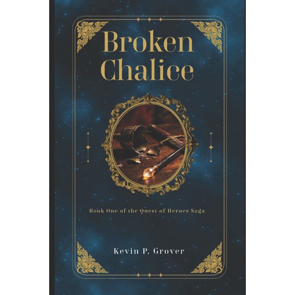 Broken Chalice: Book One of the Quest of Heroes Saga, (Paperback)