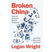 Broken China How the Economic Miracle Shattered and What It Means for the World, Hardcover
