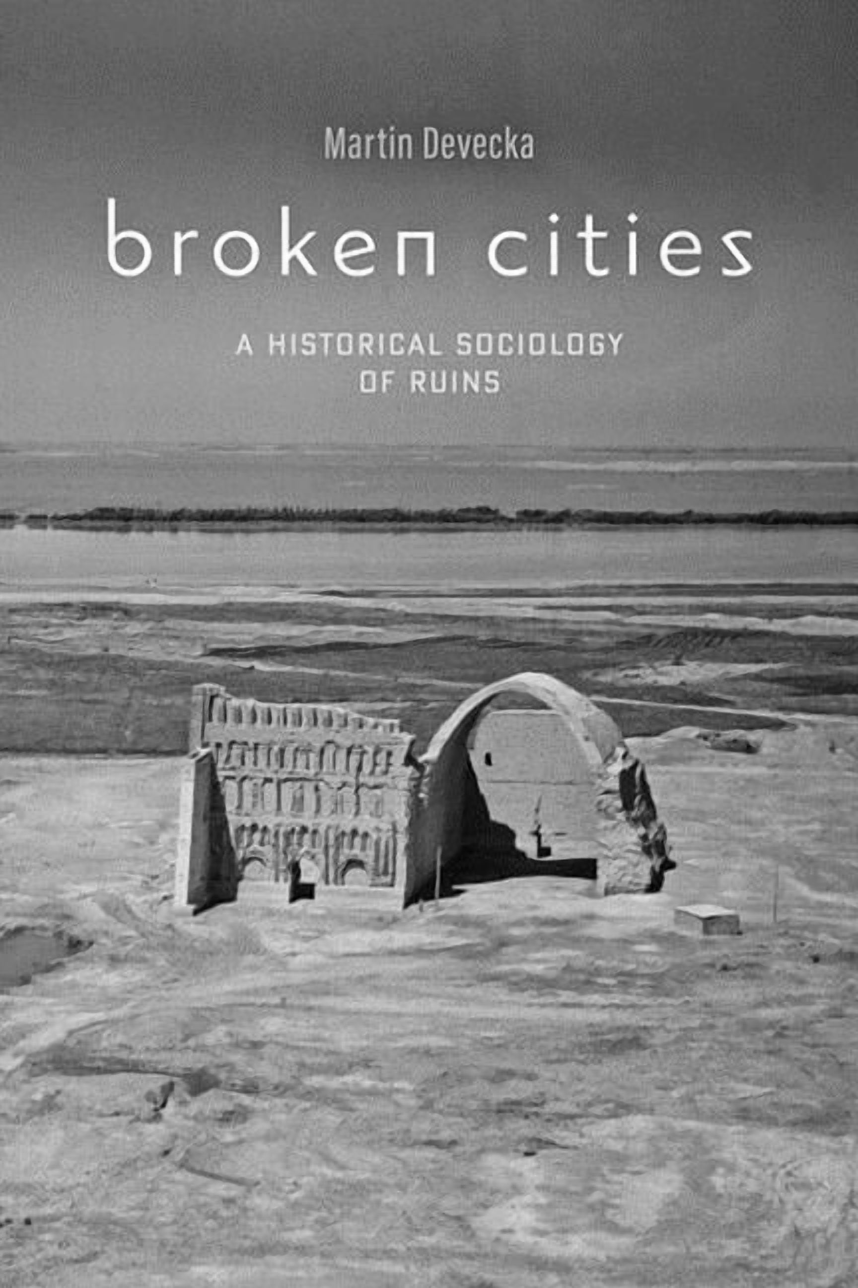 Broken Cities: A Historical Sociology of Ruins, (Paperback)