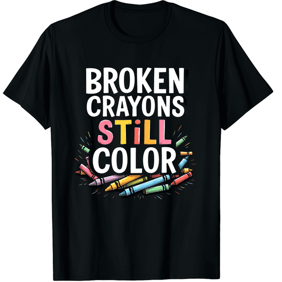 Broken Crayons Can Still Color Mental Health Awareness Graphic Black T-Shirt for Men and Women