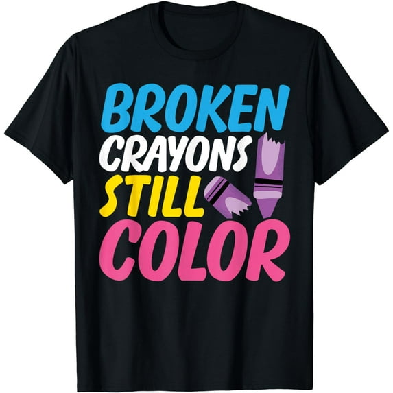 Broken Crayons Still Color Mental Health Awareness Support T-Shirt