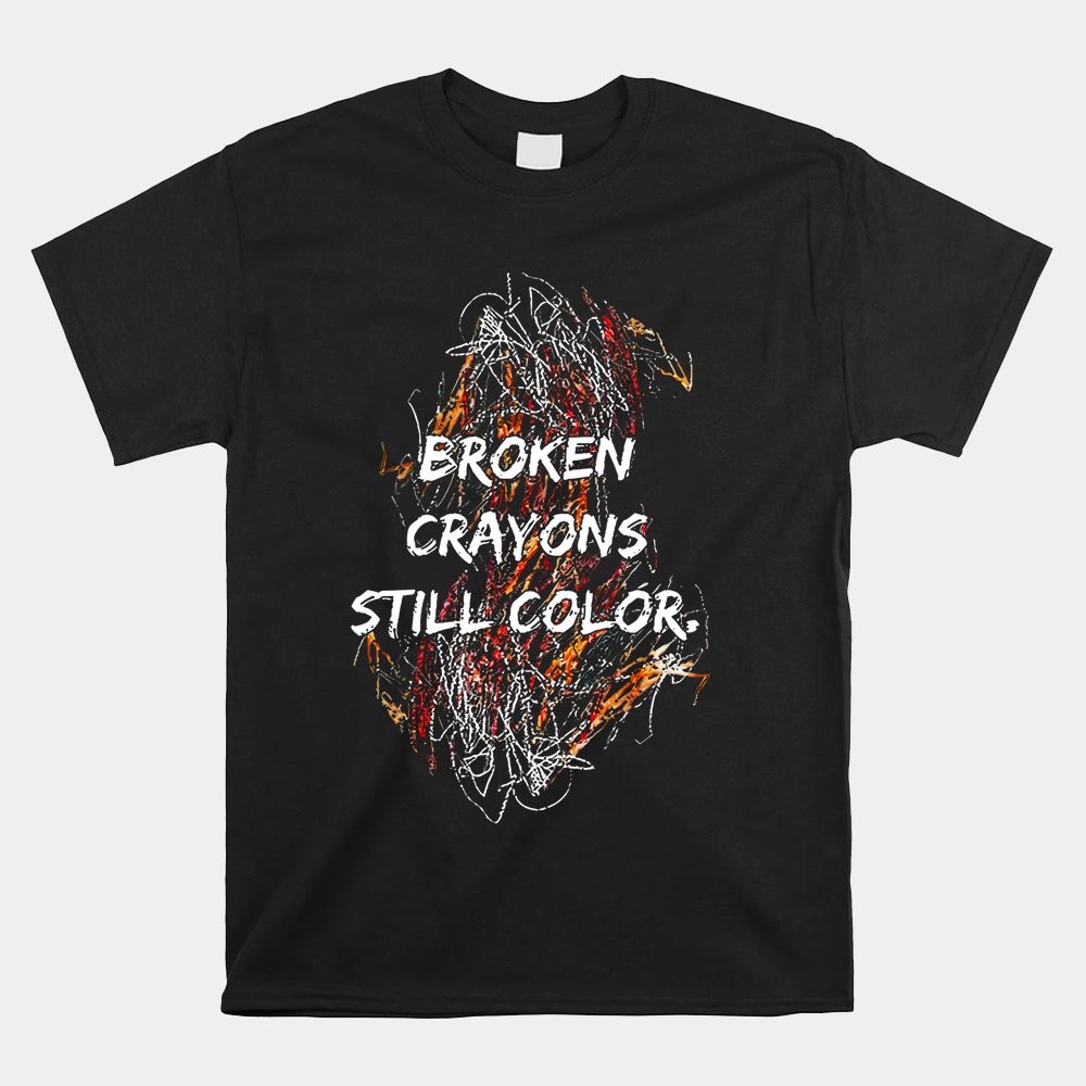 Broken Crayons Still Color Mental Health Awareness Supporter Shirt