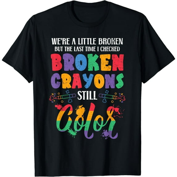 Broken Crayons Still Color Mental Health Awareness Supporter T-Shirt