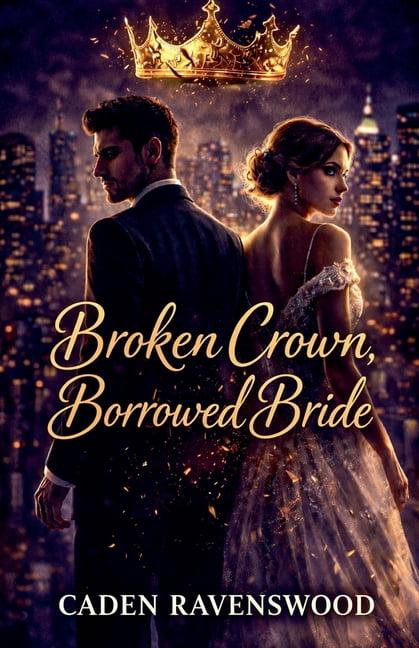 Broken Crown, Borrowed Bride: A Billionaire's Strategic Marriage of Convenience, (Paperback)