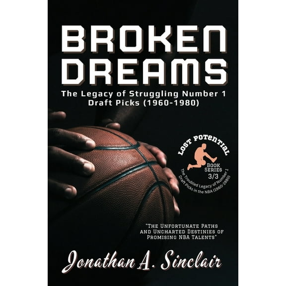 Lost Potential: The Troubled Legacy of N Broken Dreams: The Unfortunate Paths and Uncharted Destinies of Promising NBA Talents, Book 3, (Paperback)
