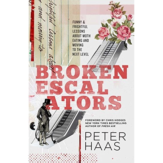 Pre-Owned Broken Escalators: Funny & Frightful Lessons About Moth Eating and Moving to the Next Level (Paperback) 1680670212 9781680670219