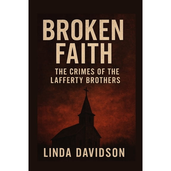 Unholy Devotion: A True-Cult Trilogy Broken Faith: Broken Faith The Crimes of the Lafferty Brothers, (Paperback)