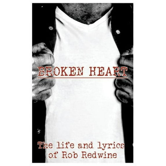 Broken Heart: The life and lyrics of Rob Redwine