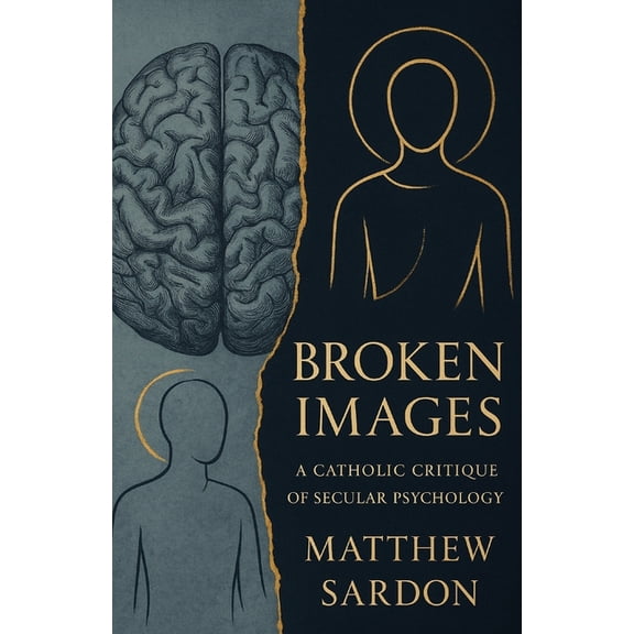 Broken Images: A Catholic Critique Of Secular Psychology, (Paperback)