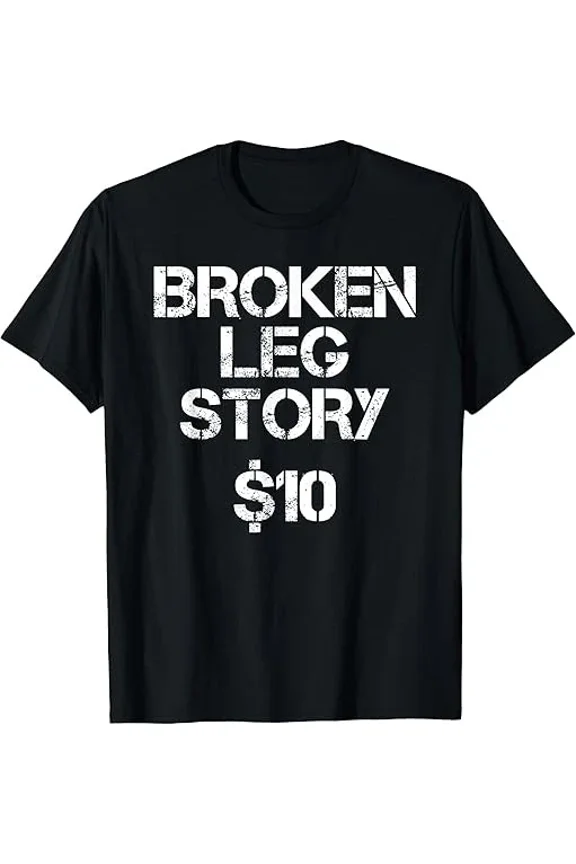 Broken Leg Gift For Men Women Funny Leg Story $10 Bones T-Shirt Unisex S-5XL Hot Trending Shirt, Vintage Birthday Gift